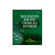 Biocatalysts for Fine Chemicals Synthesis by Roberts, Stanley M.; Casy, G.; Nielsen, M.-B.; Phythian, S.; Todd, C.; Wiggins, K., 9780471979012
