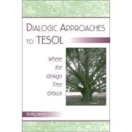 Dialogic Approaches to TESOL: Where the Ginkgo Tree Grows by Wong, Shelley, 9780805839012