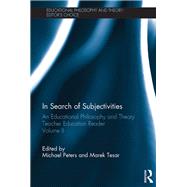 In Search of Subjectivities: An Educational Philosophy and Theory Teacher Education Reader, Volume II by Peters; Michael A., 9780815359012