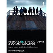 Performance, Ethnography, and Communication: Improvisation and Enactments of Experience by Madison; D Soyini, 9781138789012