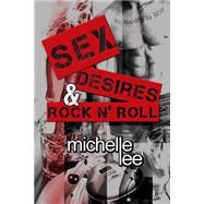 Sex, Desires & Rock N' Roll by Lee, Michelle, 9781503239012