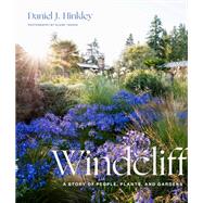 Windcliff A Story of People, Plants, and Gardens by Hinkley, Daniel J.; Takacs, Claire, 9781604699012