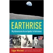 Earthrise My Adventures as an Apollo 14 Astronaut by Mitchell, Edgar; Mahoney, Ellen; Cox, Dr. Brian, 9781613749012