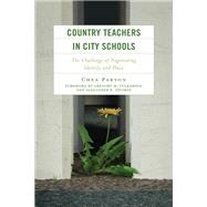 Country Teachers in City Schools The Challenge of Negotiating Identity and Place by Parton, Chea; Fulkerson, Gregory; Thomas, Alexander, 9781666909012
