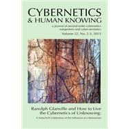Ranulph Glanville and How to Live the Cybernetics of Unknowing by Brier, Soren; Guddemi, Phillip; Kauffman, Louis H., 9781845409012