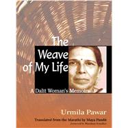 The Weave of My Life by Pawar, Urmila; Pandit, Maya, 9780231149013