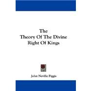 The Theory of the Divine Right of Kings by Figgis, John Neville, 9780548289013