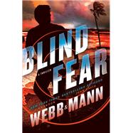 Blind Fear A Thriller by Webb, Brandon; Mann, John David, 9780593599013