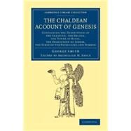The Chaldean Account of Genesis by Smith, George; Sayce, Archibald H., 9781108079013