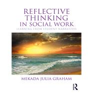 Reflective Thinking in Social Work: Learning from Student Narratives by Graham; Mekada Julia, 9781138779013