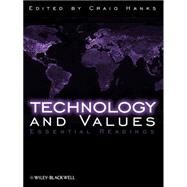 Technology and Values : Essential Readings by Hanks, Craig, 9781405149013