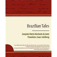 Brazilian Tales by De Assis, Joaquim Maria MacHado; Goldberg, Isaac, 9781438509013