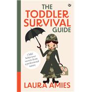 The Toddler Survival Guide Child behaviour secrets from a professional nanny by Amies, Laura, 9781786789013