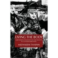 Living the Body : Embodiment, Womanhood and Identity in Contemporary India by Meenakshi Thapan, 9788178299013