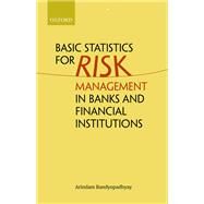Basic Statistics for Risk Management in Banks and Financial Institutions by Bandyopadhyay, Arindam, 9780192849014