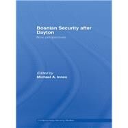 Bosnian Security After Dayton: New Perspectives by Innes, Michael A., 9780203969014