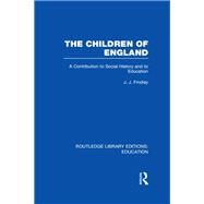 The Children of England: A Contribution to Social History and to Education by Findlay; J N, 9780415689014