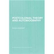 Postcolonial Theory and Autobiography by Huddart; David, 9780415759014