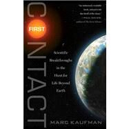 First Contact Scientific Breakthroughs in the Hunt for Life Beyond Earth by Kaufman, Marc, 9781439109014