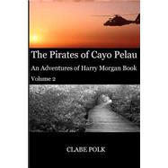 The Pirates of Cayo Pelau by Polk, Clabe, 9781508579014