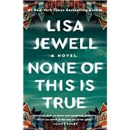 None of This Is True A Novel by Jewell, Lisa, 9781982179014