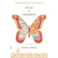 Atlas of Unknowns by James, Tania, 9780307389015