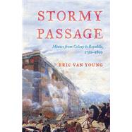 Stormy Passage Mexico from Colony to Republic, 17501850 by Van Young, Eric, 9781442209015