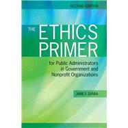 The Ethics Primer for Public Administrators in Government and Nonprofit Organizations by Svara, James H., 9781449619015