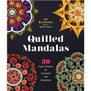 Quilled Mandalas 30 Paper Projects for Creativity and Relaxation by Bartkowski, Alli, 9781454709015