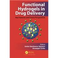 Functional Hydrogels in Drug Delivery: Key Features and Future Perspectives by Spizzirri; Umile Gianfranco, 9781498749015