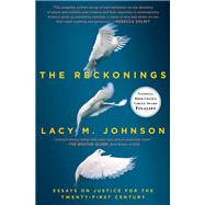 The Reckonings Essays on Justice for the Twenty-First Century by Johnson, Lacy M., 9781501159015