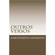 Outros Versos by do Nascimento, Marcos Jos, 9781505809015