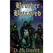 Brother Betrayed by Raver, D. M., 9781522949015