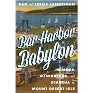 Bar Harbor Babylon by Landrigan, Dan; Landrigan, Leslie, 9781608939015