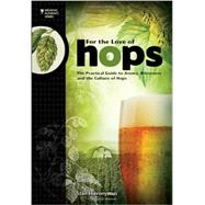 For the Love of Hops: The Practical Guide to Aroma, Bitterness and the Culture of Hops by Hieronymus, Stan, 9781938469015