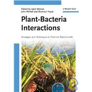 Plant-Bacteria Interactions Strategies and Techniques to Promote Plant Growth by Ahmad, Iqbal; Pichtel, John; Hayat, Shamsul, 9783527319015
