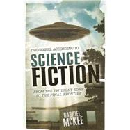 The Gospel According to Science Fiction by McKee, Gabriel, 9780664229016