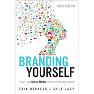 Branding Yourself  How to Use Social Media to Invent or Reinvent Yourself by Deckers, Erik; Lacy, Kyle, 9780789759016