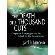 The Death of A Thousand Cuts: Corporate Campaigns and the Attack on the Corporation by Manheim,Jarol B., 9781138989016
