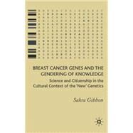 Breast Cancer Genes and the Gendering of Knowledge by Gibbon, Sahra, 9781403999016