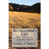 Bethlehem's Cry by Stewart, Barbara N., 9781449539016