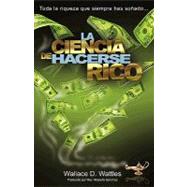La Ciencia de Hacerse Rico / The Science of Getting Rich by Sanchez, Roberto; Wattles, Wallace D.; Rodriguez, Dimas Orlando, 9781451589016