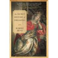 The Secret History of Dreaming by Moss, Robert, 9781577319016