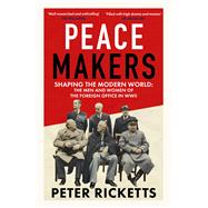 Peace Makers Shaping the modern world: the men and women of the Foreign Office in WWII by Ricketts, Peter, 9781836009016