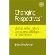 Changing Perspectives 1: Studies in the History, Literature and Religion of Biblical Israel by Van Seters,John, 9781845539016