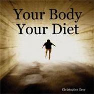 Your Body Your Diet by Grey, Christopher, 9781847999016