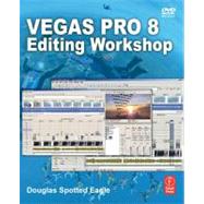 Vegas Pro 8 Editing Workshop by Douglas, Spotted Eagle, 9780080569017