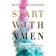 Start With Amen by Guckenberger, Beth, 9780718079017
