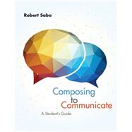 Composing to Communicate A Student's Guide by Saba, Robert, 9781285189017