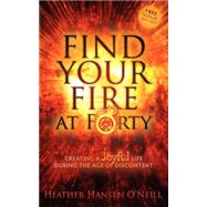 Find Your Fire at Forty by O'neill, Heather Hansen, 9781600379017